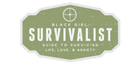 Black Girl Survivalist - Guide to Surviving Life, Anxiety & Quarantine